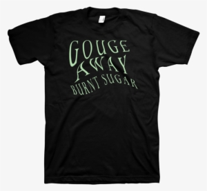 Gouge Away "burnt Sugar" Black - Cool T Shirt Design #1490274