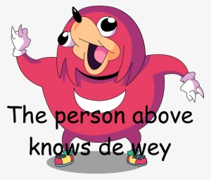 L He Person Above Knows De Yey - Ugandan Knuckles De Wey #153483
