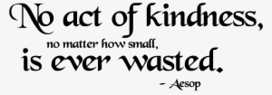 No Act Of Kindness, No Matter How Small, Is Ever Wasted - Small Gesture Goes A Long Way #1522090