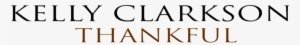 Thankful - Kelly Clarkson Logo #1543633
