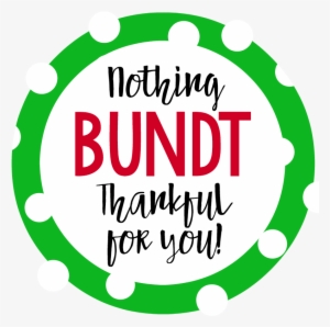Nothing Bundt Thankful For You Gift Tags - Teacher Appreciation Tag Bundt Cakes #1544033
