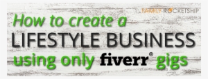 How To Create A Lifestyle Business Using Only Fiverr #1546551