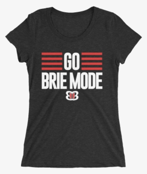 Brie Bella "go Brie Mode" Tri Blend Women's T Shirt - Go Brie Mode Shirt #1600694
