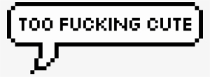 Too Fucking Cute - 8 Bit Bubble Png #1622798