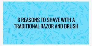 6 Reasons For Traditional Wet Shaving - Shaving #1630312