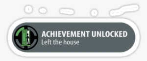 Achievement Unlocked - Achievement Unlocked Left The House #1638007