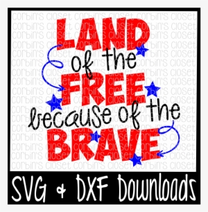 July 4th * Land Of The Free Because Of The Brave * - Cinco De Mayo Svg #1640156