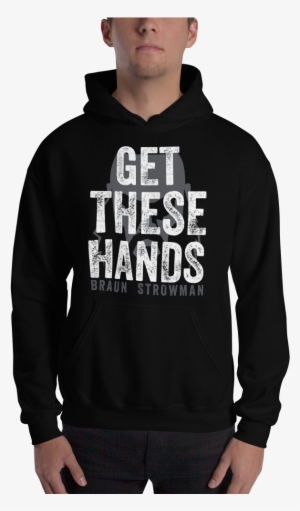 Braun Strowman "get These Hands" Pullover Hoodie Sweatshirt - Hoodie #1669450