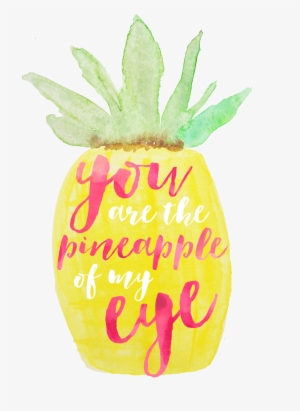 You Are The Pineapple Of My Eye - Cute Quotes About Pineapples #1693842