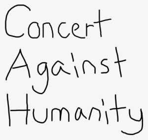 Concert Against Humanity - Cards Against Humanity #1694869
