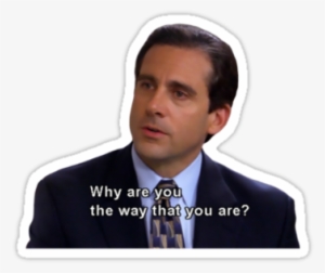Why Are You The Way That You Are By Tellavision - Office Why Are You The Way #1726290