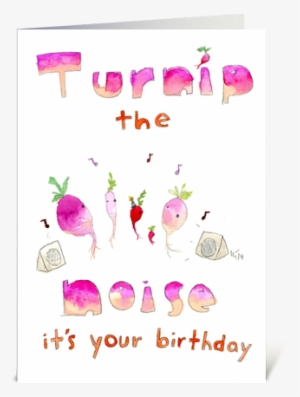 Turnip The Noise Its Your Birthday Greeting Card #1733876