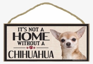 “it's Not A Home Without A Chihuahua” Sign - Greater Swiss Mountain Dog Quotes #1744631