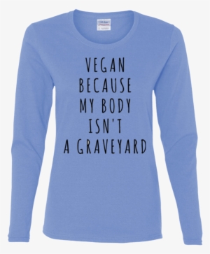 Body Isn't Graveyard Long Sleeve T-shirt - Shirt #1771401