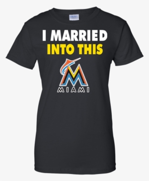 Miami Marlins T Shirts I Married Into This Hoodies #1780863