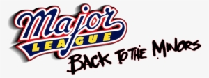Major League Back To The Minors Movie Logo - Major League Movie Logo Png #1781214