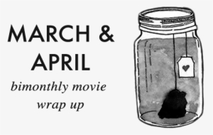 March And April Bimonthly Movie Wrap Up - Mason Jar #1801444
