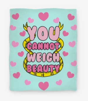 You Cannot Weigh Beauty Blanket - You Cannot Weigh Beauty #1826288