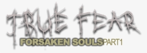 True - True Fear Forsaken Souls Logo Png #1831113