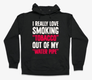 "tobacco" Out Of My "water Pipe" Hooded Sweatshirt #1832164 "tobacco" Out Of My "water Pipe" Hooded Sweatshirt #1832164