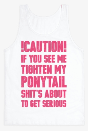 Caution If You See Me Tighten My Ponytail Shit's About - Ponytail #1858119