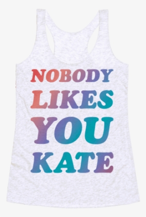 Nobody Likes You Kate Racerback Tank Top - Space Force To Infinity And Beyond #1860014