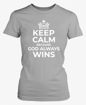 Keep Calm Because God Always Wins T-shirt - Hearts And Paws T-shirt For Animal #1861691