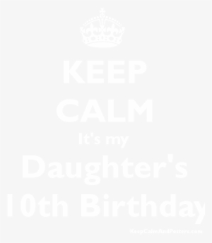 Keep Calm It's My Daughter's 10th Birthday Poster - Vou Catucar Seu Boga #1861870