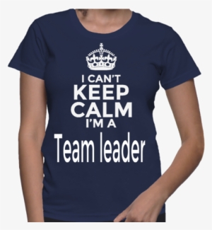 I Can't Keep Calm I'm A Team Leader - Cowboy Hat T Shirt #1861896