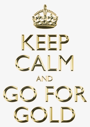 Keep Calm And For Gold - Keep Calm And Go For Gold #1861916