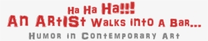 Ha Ha Ha An Artist Walks Into A Bar - Artist #1931583 Ha Ha Ha An Artist Walks Into A Bar - Artist #1931583