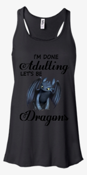 I'm Done Adulting Let's Be Dragons Toothless Shirts - July Girls Born Shirt #1954567