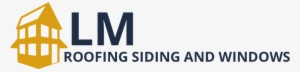 Roofing, Window & Siding Contractor - Lm Roofing, Siding And Windows #1991343