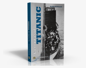 978 88 96408 09 4 Titanic Cover - Illustrated Truth About The Titanic By Archibald Gracie #2002125