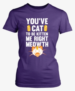 Pokemon You've Cat To Be Kitten Me Right Meowth Shirt #2009213 Pokemon You've Cat To Be Kitten Me Right Meowth Shirt #2009213