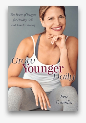 Grow Younger Daily - Grow Younger Daily By Dr Eric Franklin #2016466