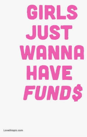 Girls Just Wanna Have Funds - Girls Just Want Funds #2036096