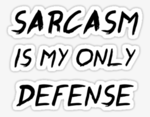 Report Abuse - Sarcasm Is My Only Defense #2040754