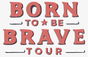 Born To Be Brave Tour - Born To Be Brave #2052209