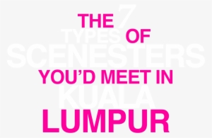The 7 Types Of Scenesters You'd Meet In Kuala Lumpur - Fuck The Government Memes #2071151