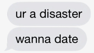 Tumblr Love Quote Message Aesthetic Vaporwave Text - Ur A Disaster Wanna Date #2085973