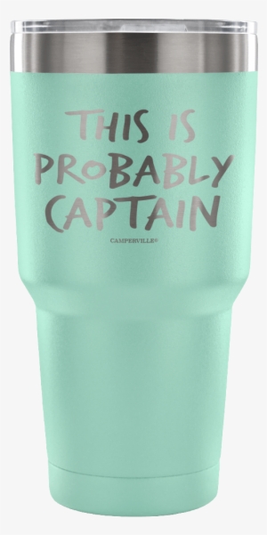 "this Is Probably Captain" Stainless Steel Tumbler - Essential Oil Tumblers #2088063