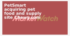Petsmart Acquiring Pet Food And Supply Site Chewy - Stock #2094352