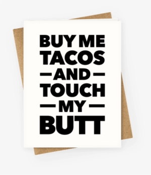 Buy Me Tacos And Touch My Butt Greeting Card - Buy Me Tacos And Touch My Butt Meme #2117958