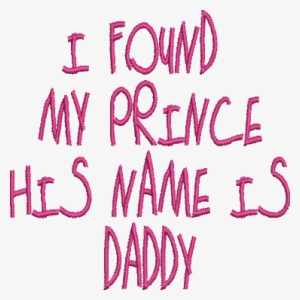 I Found My Prince His Name Is Daddy Embroidery Design - Prince #2159966