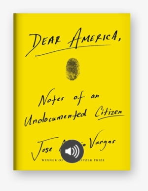 Dear America By Jose Antonio Vargas On Scribd - Dear America Notes Of An Undocumented Citizen #2177016