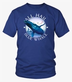 All Hail Blue Whale T-shirt - Whale Hoodie #2188121 All Hail Blue Whale T-shirt - Whale Hoodie #2188121