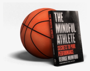 Mindfulathlete - The Mindful Athlete: Secrets To Pure Performance #2205850