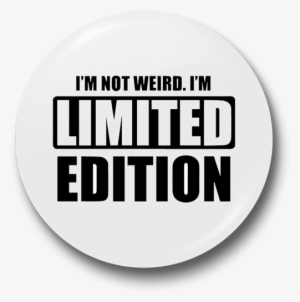 Limited Edition Badge Png - I M Not Weird I M Limited Edition #2211194
