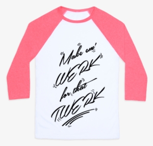 Make Em' Werk For That Twerk Baseball Tee - Too Pretty To Do Math Shirt #2215251